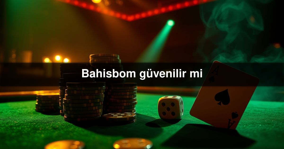You are currently viewing Bahisbom güvenilir mi