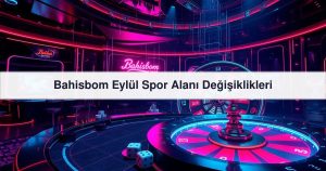 Read more about the article Bahisbom Eylül Spor Alanı Değişiklikleri