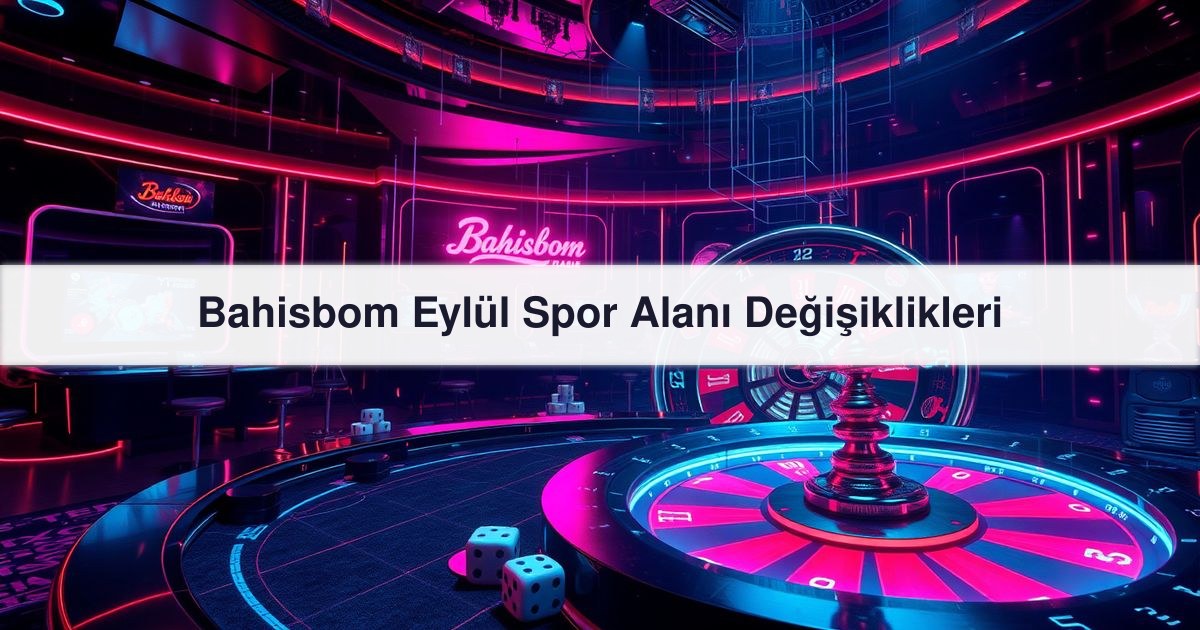 You are currently viewing Bahisbom Eylül Spor Alanı Değişiklikleri